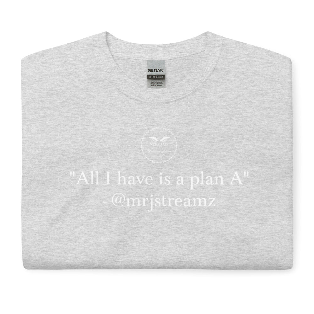 All I have is a plan A T-Shirt