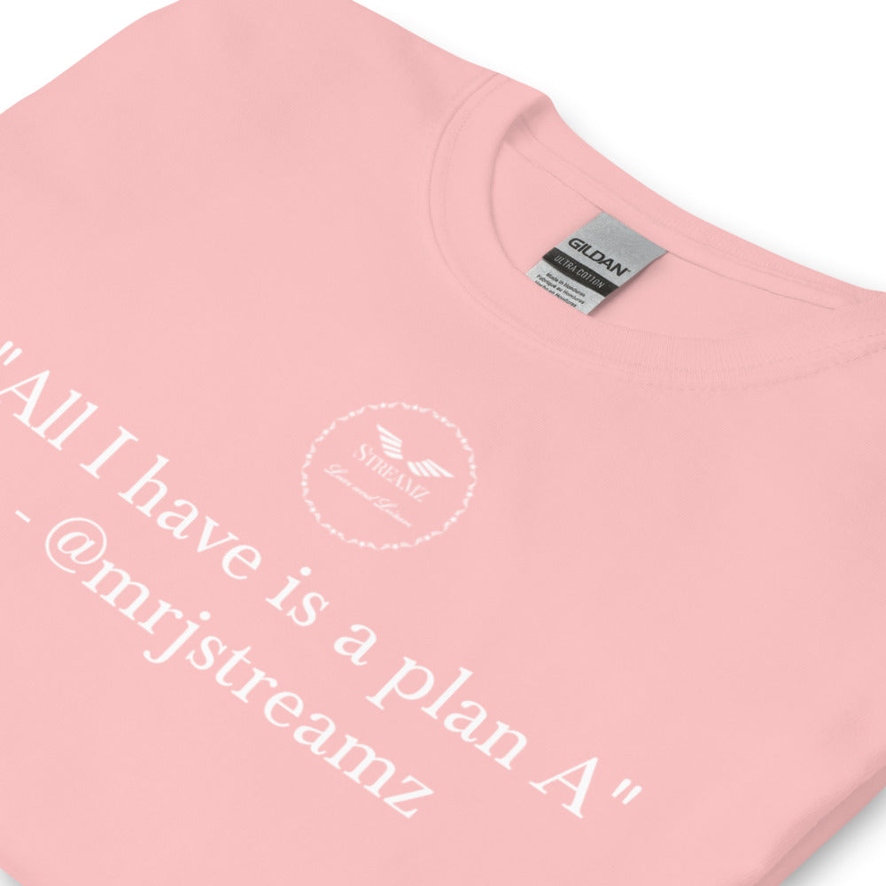 All I have is a plan A T-Shirt