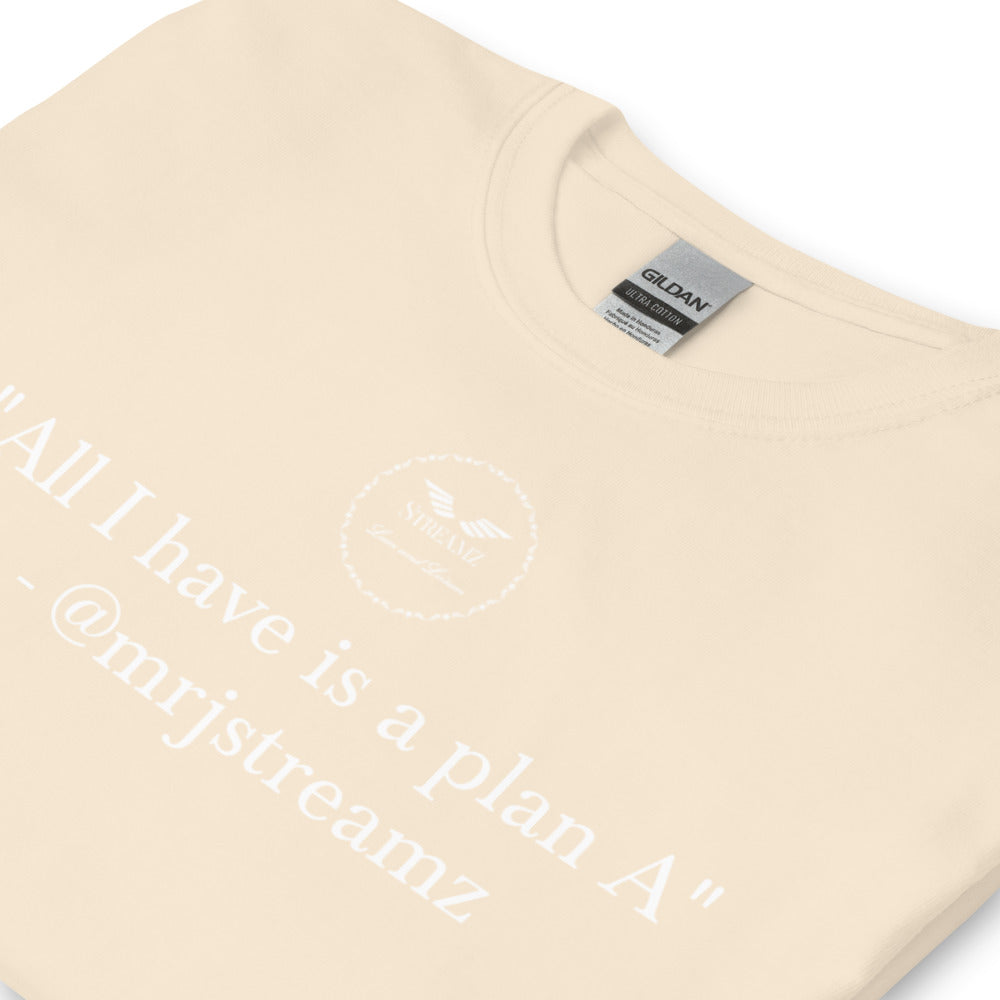 All I have is a plan A T-Shirt