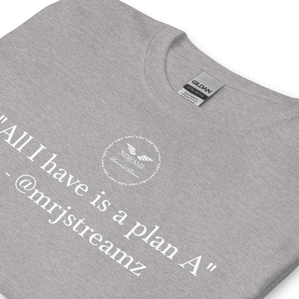 All I have is a plan A T-Shirt